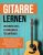 Gitarre lernen für Anfänger: Gitarrenbuch für Erwachsene inkl. Video- und Audiodateien und extra vielen Songs